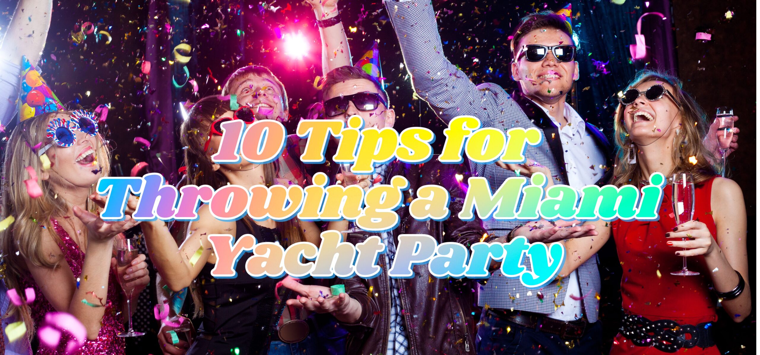 10 Tips for Throwing a Miami Yacht Party 2024